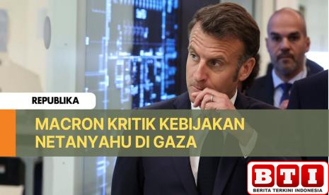 kritik-kebijakan-netanyahu-di-gaza-macron-memalukan